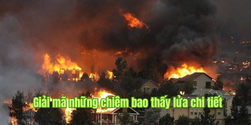 Nằm Mơ Thấy Lửa Giải Mã Những Điềm Báo Chiêm Bao Từ Sin88 2 Chiêm bao về nguyên tố “hỏa” mang nhiều ý nghĩa đặc biệt