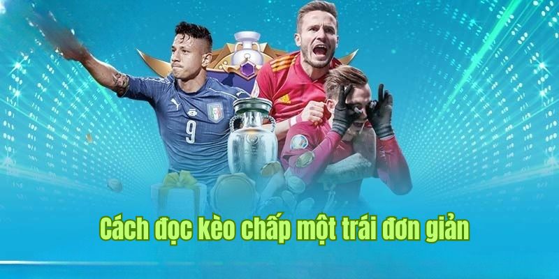 Kèo Chấp Một Trái - Khái Niệm Và Cách Đọc Siêu Dễ Tại Sin88 2 Hướng dẫn cách đọc kèo chấp một trái cực dễ nắm bắt