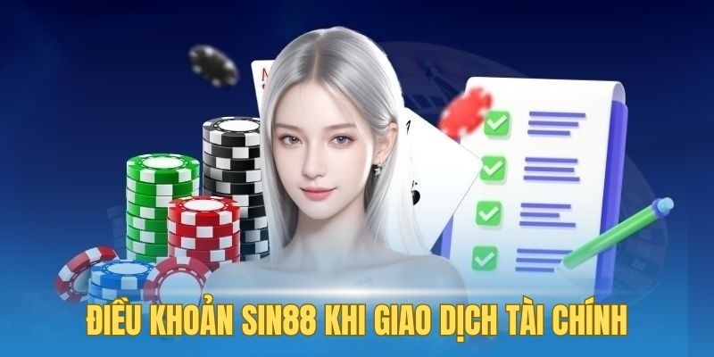 Điều Khoản Sin88 3 Chi tiết điều khoản SIN88 về giao dịch tài chính